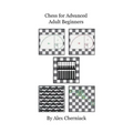 Chess For Advanced Adult Beginners - Paperback