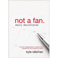 A Not a Fan Daily Devotional: 75 Days to Becoming a Completely Committed Follower of Jesus - Paperback