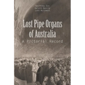 Lost Pipe Organs of Australia: A Pictorial Record - Paperback