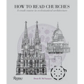 How to Read Churches: A Crash Course in Ecclesiastical Architecture - Paperback