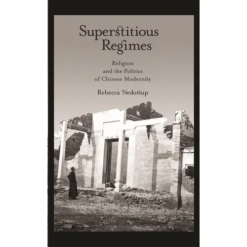 Superstitious Regimes: Religion and the Politics of Chinese Modernity - Hardcover