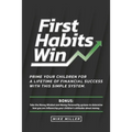 First Habits Win: Prime your children for a lifetime of financial success with this simple system. - Paperback