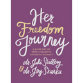 Her Freedom Journey: A Guide Out of Porn and Shame to Authentic Intimacy - Paperback