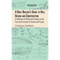 Boat Builder's Guide to Hull Design and Construction - A Collection of Historical Articles on the Form and Function of Various Hull Types - Hardcover