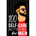 100 Self-Care Activities for Men - Paperback