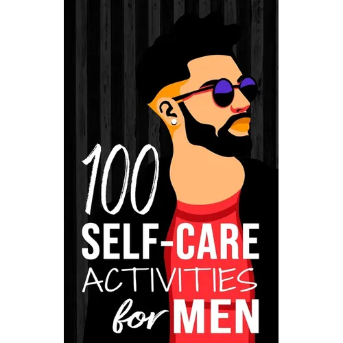 100 Self-Care Activities for Men - Paperback