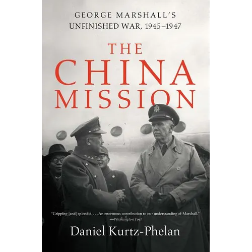 The China Mission: George Marshall's Unfinished War, 1945-1947 - Paperback