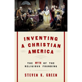 Inventing a Christian America: The Myth of the Religious Founding - Paperback