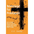 Bondage to Freedom: My 4 year battle with porn and how Jesus was the only cure - Paperback