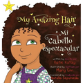 My Amazing Hair - Mi cabello espectacular: English-Spanish bilingual edition - Edición bilingüe inglés-español - Hardcover