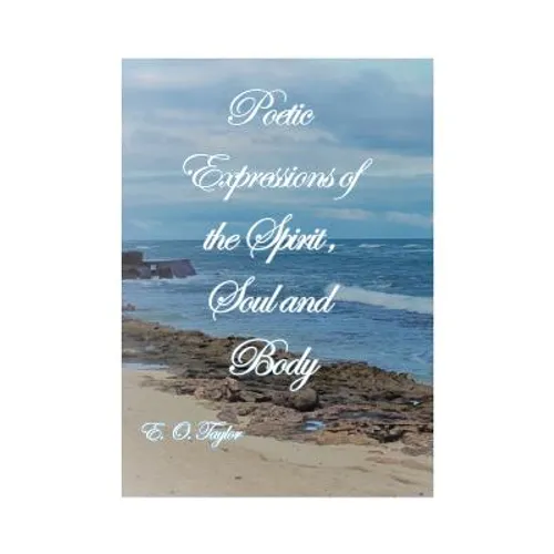 Poetic Expressions of the Spirit, Soul and Body - Paperback