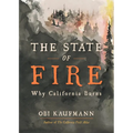 The State of Fire: Why California Burns - Hardcover