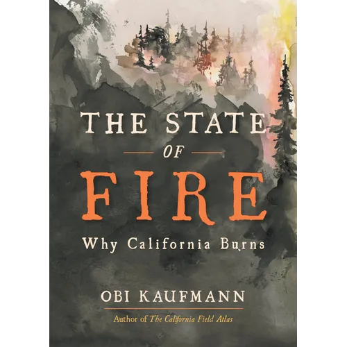 The State of Fire: Why California Burns - Hardcover