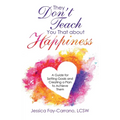 They Don't Teach You That About Happiness: A Guide for Setting Goals and Creating a Plan to Achieve Them - Paperback
