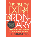 Finding the Extra in Ordinary: Embracing the Beauty of the Christian Life - Paperback