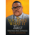 You Have What It Takes: Finding Purpose, Passion, and Productivity - Paperback