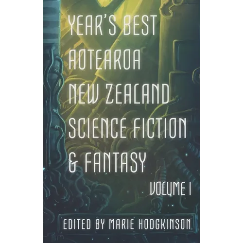 Year's Best Aotearoa New Zealand Science Fiction and Fantasy: Volume I - Paperback