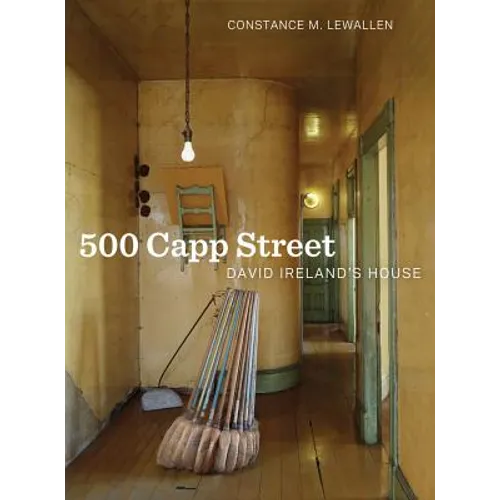 500 Capp Street: David Ireland's House - Hardcover