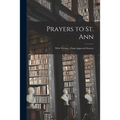 Prayers to St. Ann: (with Novena); From Approved Sources - Paperback