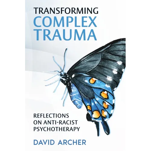 Transforming Complex Trauma: Reflections on Anti-Racist Psychotherapy - Paperback