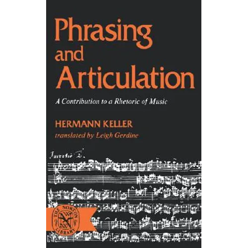Phrasing and Articulation: A Contribution to a Rhetoric of Music - Paperback