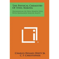 The Physical Chemistry of Steel Making: Deoxidation of Open Hearth Steel with Manganese-Silicon Alloys - Paperback