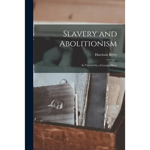 Slavery and Abolitionism: as Viewed by a Georgia Slave - Paperback