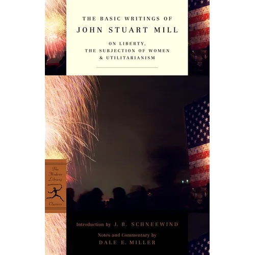 The Basic Writings of John Stuart Mill: On Liberty, the Subjection of Women and Utilitarianism - Paperback