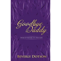Goodbye Daddy: Speak Up Before It's Too Late - Paperback