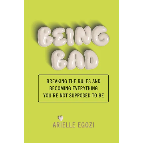 Being Bad: Breaking the Rules and Becoming Everything You're Not Supposed to Be - Paperback