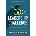The 5 Week Leadership Challenge: Thirty-Five Action Steps to Becoming the Leader You Were Meant to Be - Paperback