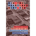 How the Heartland Went Red: Why Local Forces Matter in an Age of Nationalized Politics - Paperback