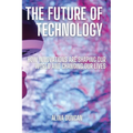 The Future of Technology: How Innovations Are Shaping Our World and Changing Our Lives - Paperback