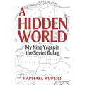 A Hidden World: My Nine Years in the Soviet Gulag - Paperback