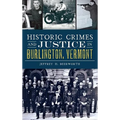 Historic Crimes and Justice in Burlington, Vermont - Hardcover