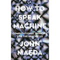 How to Speak Machine: Computational Thinking for the Rest of Us - Hardcover
