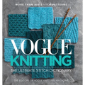 Vogue(r) Knitting the Ultimate Stitch Dictionary: More Than 800 Stitch Patterns - Includes Colorwork, Lace, Cable, Edging, and Knit and Purl Patterns - Hardcover