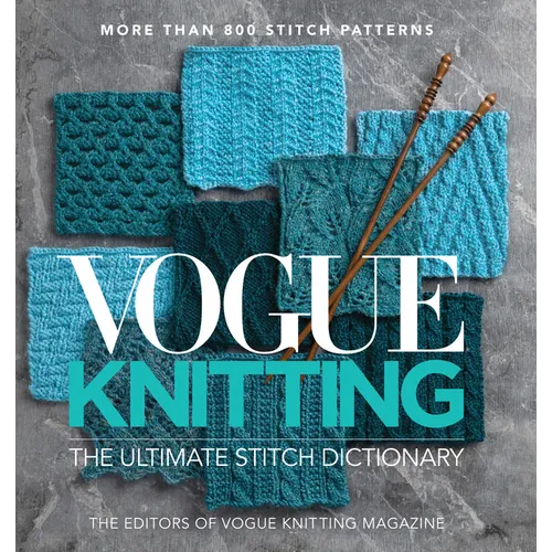 Vogue(r) Knitting the Ultimate Stitch Dictionary: More Than 800 Stitch Patterns - Includes Colorwork, Lace, Cable, Edging, and Knit and Purl Patterns - Hardcover