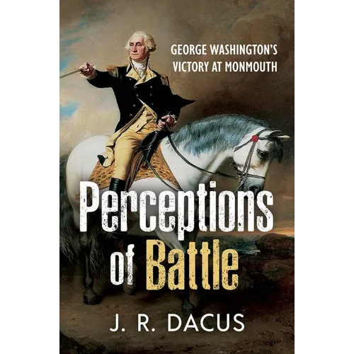 Perceptions of Battle: George Washington's Victory at Monmouth - Hardcover