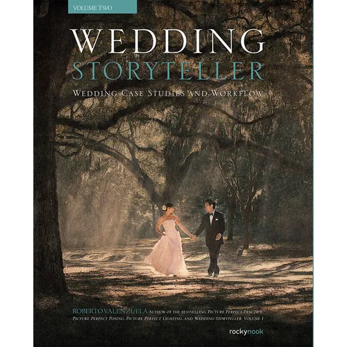 Wedding Storyteller, Volume 2: Wedding Case Studies and Workflow - Paperback