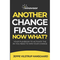 Another Change Fiasco! Now What?: Your Playbook to Activate the 3% You Need to Win Your Change - Paperback