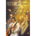 The Holy Spirit, Elvis, and Me - Paperback