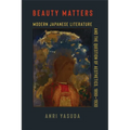 Beauty Matters: Modern Japanese Literature and the Question of Aesthetics, 1890-1930 - Paperback