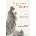 Ultramontanism and Tradition: The Role of Papal Authority in the Catholic Faith - Paperback
