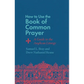 How to Use the Book of Common Prayer: A Guide to the Anglican Liturgy - Paperback