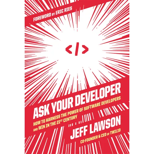 Ask Your Developer: How to Harness the Power of Software Developers and Win in the 21st Century - Hardcover