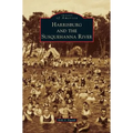Harrisburg and the Susquehanna River - Hardcover