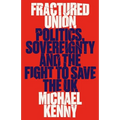 Fractured Union: Politics, Sovereignty and the Fight to Save the UK - Hardcover