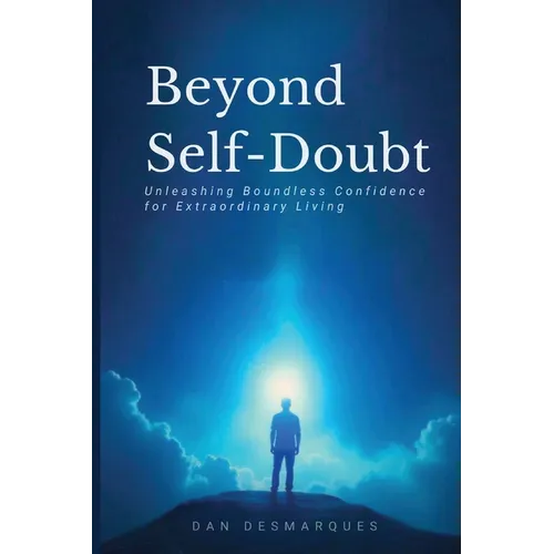 Beyond Self-Doubt: Unleashing Boundless Confidence for Extraordinary Living - Paperback