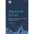 The Art of Scrum: How Scrum Masters Bind Dev Teams and Unleash Agility - Paperback
